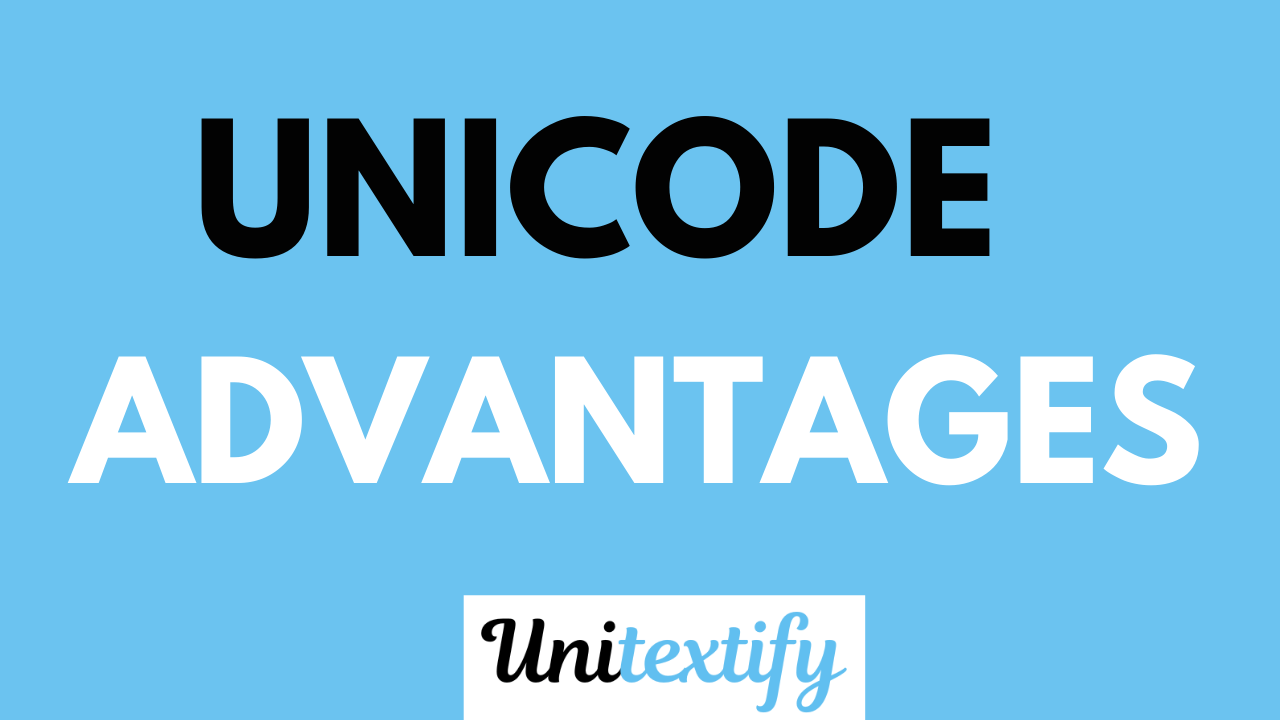 UNICODE text advantages